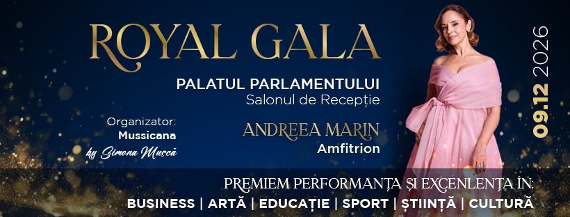 Royal Gala — 09.12.2026, Palatul Parlamentului, Salonul de Recepție. Amfitrion: Andreea Marin.